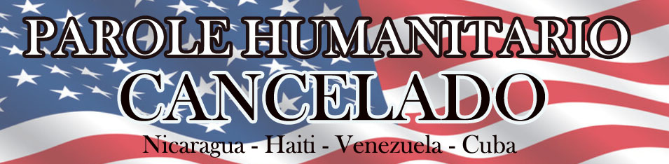 CanceladoParoleHumanitario2025 CanceladoParoleHumanitario2025